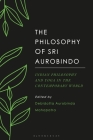 The Philosophy of Sri Aurobindo: Indian Philosophy and Yoga in the Contemporary World By Debidatta Aurobinda Mahapatra (Editor) Cover Image