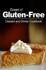 Green n' Gluten-Free - Dessert and Dinner Cookbook: Gluten-Free cookbook series for the real Gluten-Free diet eaters Cover Image