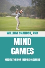 Mind Games: Meditation for Inspired Golfers Cover Image