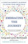 Embracing the Journey: A Christian Parents' Blueprint to Loving Your LGBTQ Child By Greg McDonald, Lynn McDonald, Beth Jusino (With) Cover Image
