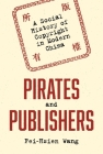 Pirates and Publishers: A Social History of Copyright in Modern China (Studies of the Weatherhead East Asian Institute) Cover Image
