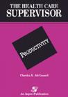 Health Care Supervisor: Productivity By C. R. McConnell, David McConnell, Charles R. McConnell (Editor) Cover Image