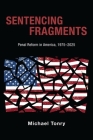 Sentencing Fragments: Penal Reform in America, 1975-2025 (Studies in Crime and Public Policy) By Michael Tonry Cover Image
