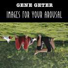 Images For Your Arousal By Gene Geter Cover Image