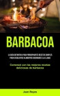 Barbacoa: La guía definitiva para principiantes recetas simples para excelentes alimentos cocinados a la llama (Comenzó con las By Juan Reyes Cover Image