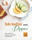 Blendin' and Dippin': The Classic American Dips Cookbook By Keanu Wood Cover Image