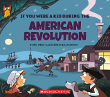 If You Were a Kid During the American Revolution (If You Were a Kid) Cover Image