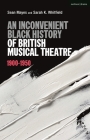 An Inconvenient Black History of British Musical Theatre: 1900 - 1950 By Sean Mayes, Sarah K. Whitfield Cover Image