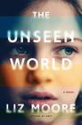 The Unseen World: A Novel By Liz Moore Cover Image