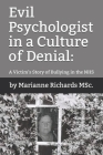 Evil Psychologist in a Culture of Denial: A Victim's Story of Bullying in the NHS Cover Image