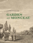 Garden at Monceau By Carmontelle, Elizabeth Barlow Rogers (Editor), Joseph Disponzio (Editor), Andrew Ayers (Translated by), Laurence Chatel de Brancion (Introduction by), Florence Getreau (Contributions by), David L. Hays (Contributions by), Elizabeth Hyde (Contributions by), Susan Taylor-Leduc (Contributions by), Caroline Weber (Contributions by), Gabriel Wick (Contributions by) Cover Image