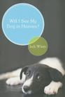 Will I See My Dog In Heaven By Friar Jack Wintz Cover Image