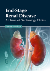 End-Stage Renal Disease: An Issue of Nephrology Clinics Cover Image