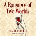 A Romance of Two Worlds By Marie Corelli, Gabrielle de Cuir (Read by) Cover Image