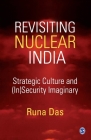 Revisiting Nuclear India: Strategic Culture and (In)Security Imaginary By Sage Publications Pvt Ltd (Contribution by) Cover Image
