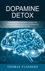 Dopamine Detox: Rewire Your Brain to Perform Complex Tasks (This Guide to Detoxing Your Brain and Regaining Control Over Your Life) Cover Image