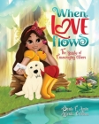 When Love Flows: The Beauty of Encouraging Others By Sonia E. Amin, Arlenis Chirinos (Illustrator) Cover Image