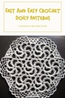 Fast And Easy Crochet Doily Patterns: Crocheting Has Never Been So Easy: Collection Of Crochet Doily Cover Image