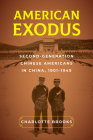 American Exodus: Second-Generation Chinese Americans in China, 1901–1949 By Charlotte Brooks Cover Image