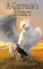 A Gryphon's Mercy By Kathryn Brown Cover Image