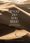 What Do You Seek?: Encountering the Heart of the Gospel By Edward Sri Cover Image