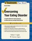 Overcoming Your Eating Disorder, Workbook: A Cognitive-Behavioral Therapy Approach for Bulimia Nervosa and Binge-Eating Disorder (Treatments That Work) By Robin F. Apple, W. Stewart Agras Cover Image