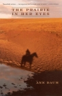 The Prairie in Her Eyes (World as Home) By Ann Daum Cover Image