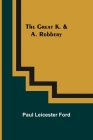 The Great K. & A. Robbery By Paul Leicester Ford Cover Image