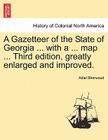 A Gazetteer of the State of Georgia ... with a ... Map ... Third Edition, Greatly Enlarged and Improved. By Adiel Sherwood Cover Image