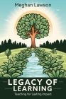 Legacy of Learning: Teaching for Lasting Impact By Meghan Lawson Cover Image