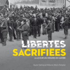 Libertés Sacrifiées: La Loi Sur Les Mesures de Guerre (La Collection Catalogue-Souvenir #28) By Xavier Gélinas, Mélanie Morin-Pelletier Cover Image
