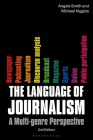 The Language of Journalism: A Multi-Genre Perspective By Angela Smith, Michael Higgins Cover Image