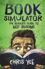 Book Simulator: The Reader's Guide to Not Reading Cover Image