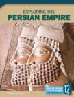 Exploring the Persian Empire (Exploring Ancient Civilizations) By Peggy Caravantes Cover Image