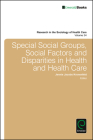 Special Social Groups, Social Factors and Disparities in Health and Health Care (Research in the Sociology of Health Care #34) Cover Image