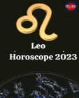Leo. Horoscope 2023 By Angeline A. Rubi, Alina Rubi (Editor), Alina a. Rubi Cover Image
