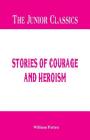 The Junior Classics: Stories of Courage and Heroism By William Patten Cover Image