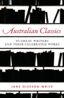 Australian Classics: 50 Great Writers and Their Celebrated Works By Jane Gleeson-White Cover Image