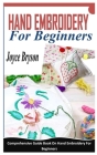 Hand Embroidery for Beginners: Comprehensive Guide Book On Hand Embroidery For Beginners By Joyce Bryson Cover Image