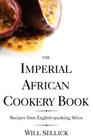 The Imperial African Cookery Book: Recipes from English-Speaking Africa Cover Image