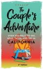 The Couple's Adventure - Over 200 Ideas to See, Hear, Taste, and Try in California: Make Memories That Will Last a Lifetime in the Great and Ever-chan By Hainan Kvaala Cover Image