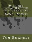 26 County Casualties of the Great War Volume VIII: Kelly - Lynass By Tom Burnell Cover Image