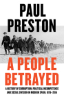A People Betrayed: A History of Corruption, Political Incompetence and Social Division in Modern Spain By Paul Preston Cover Image