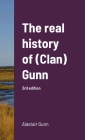 The real history of (Clan) Gunn By Alastair Gunn Cover Image