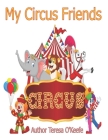 My Circus Friends By Teresa L. O'Keefe Cover Image