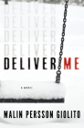 Deliver Me: A Novel By Malin Persson Giolito, Rachel Willson-Broyles (Translated by) Cover Image