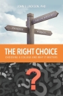 The Right Choice: Choosing a College and Why it Matters By John Jackson, John Jay Jackson Cover Image
