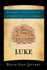 Luke (Brazos Theological Commentary on the Bible) By David Lyle Jeffrey, R. Reno (Editor), Robert Jenson (Editor) Cover Image