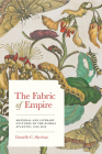 The Fabric of Empire: Material and Literary Cultures of the Global Atlantic, 1650-1850 (Studies in Early American Economy and Society from the Libra) Cover Image