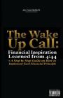 The Wake Up Call: Financial Inspiration Learned from 4:44 + A Step by Step Guide on How to Implement Each Financial Principle By Ash Cash Cover Image